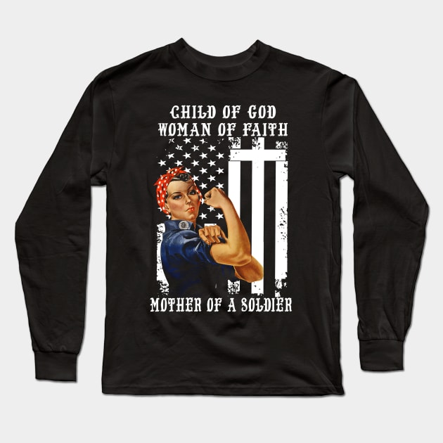 Child Of God Woman Of Faith Mother Of A Soldier Long Sleeve T-Shirt by cobiepacior